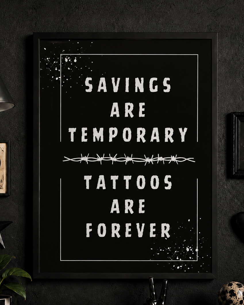 'SAVINGS ARE TEMPORARY, TATTOOS ARE FOREVER' WALL PRINT