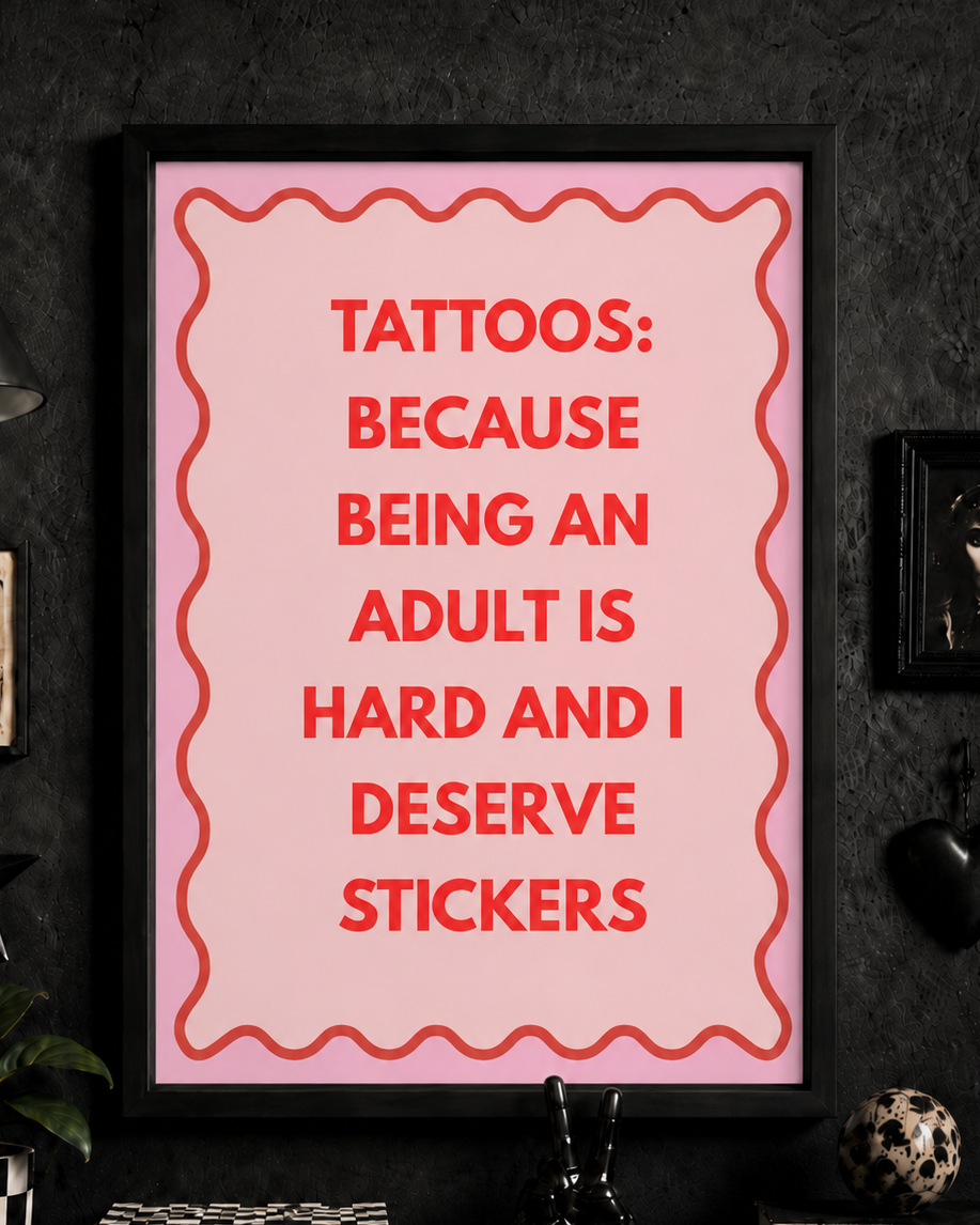 'TATTOOS : BECAUSE BEING AN ADULT IS HARD AND I DESERVE STICKERS' PINK WALL PRINT