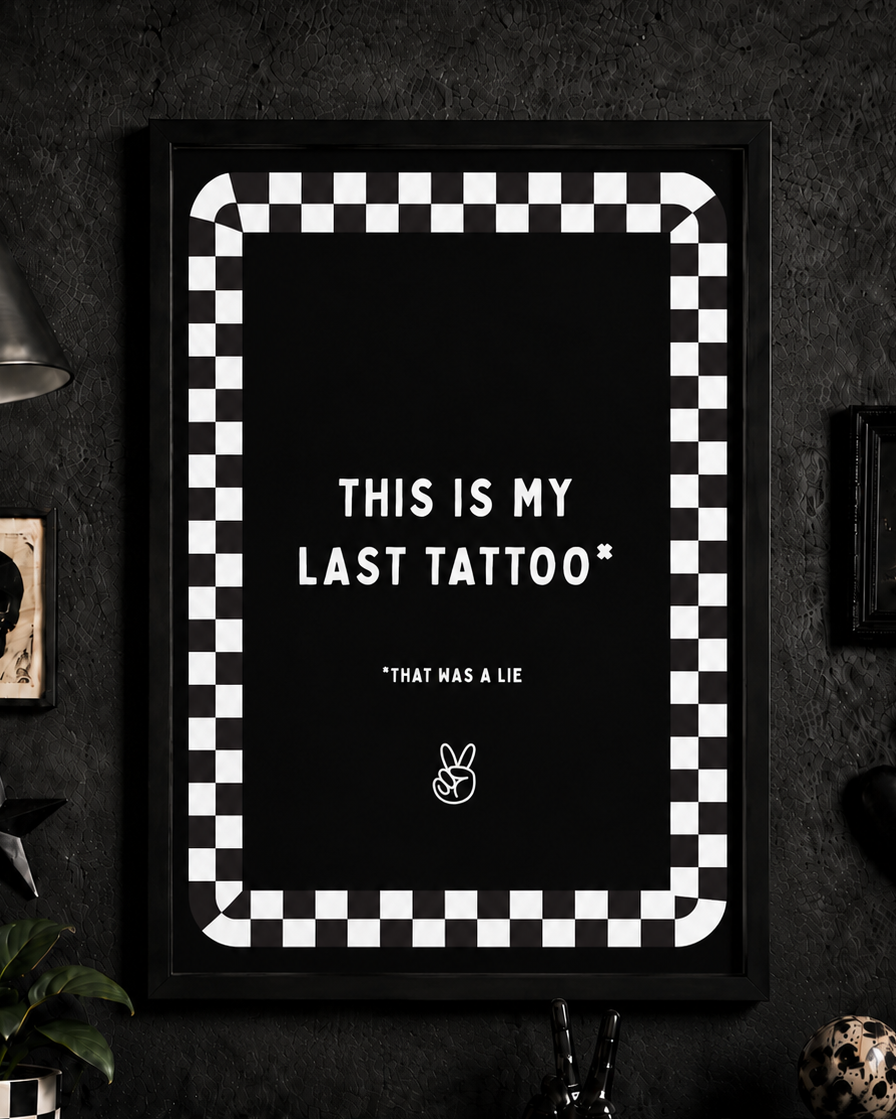 'THIS IS MY LAST TATTOO* *THAT WAS A LIE' WALL PRINT