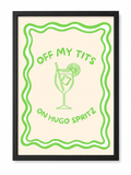 'OFF MY TITS ON HUGO SPRITZ' ALCOHOL WALL PRINT