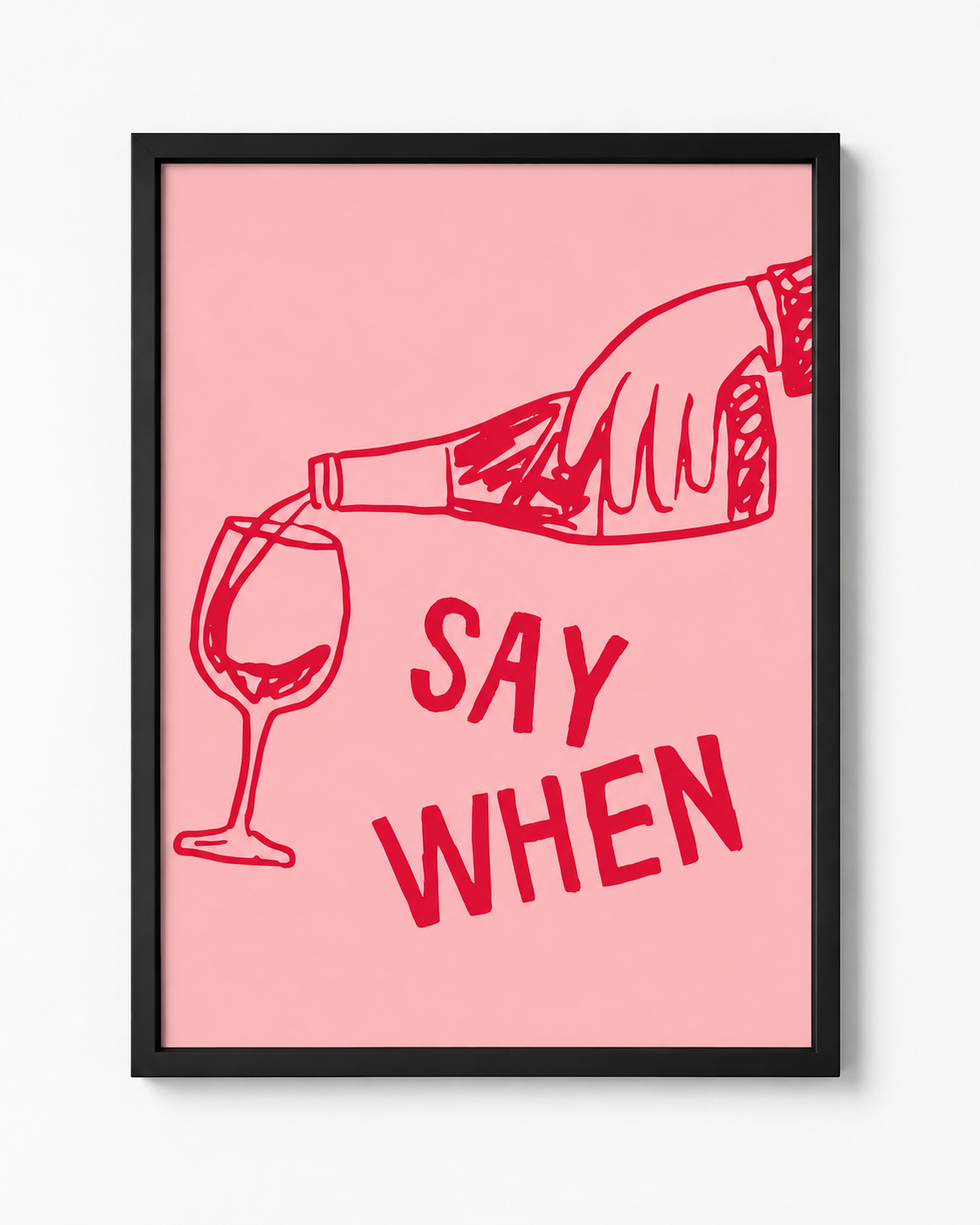 'SAY WHEN' WINE WALL PRINT