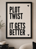 'PLOT TWIST IT GETS BETTER' POSITIVITY WALL PRINT