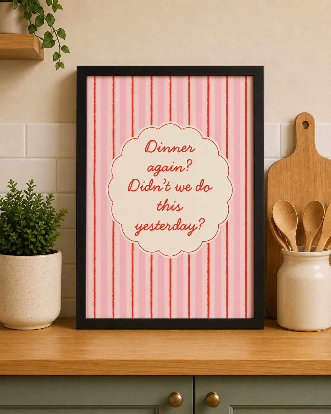 'DINNER AGAIN? DIDN'T WE DO THIS YESTERDAY?' KITCHEN WALL PRINT