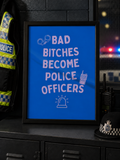 'BAD BITCHES BECOME POLICE OFFICERS' Emergency Services Wall Print