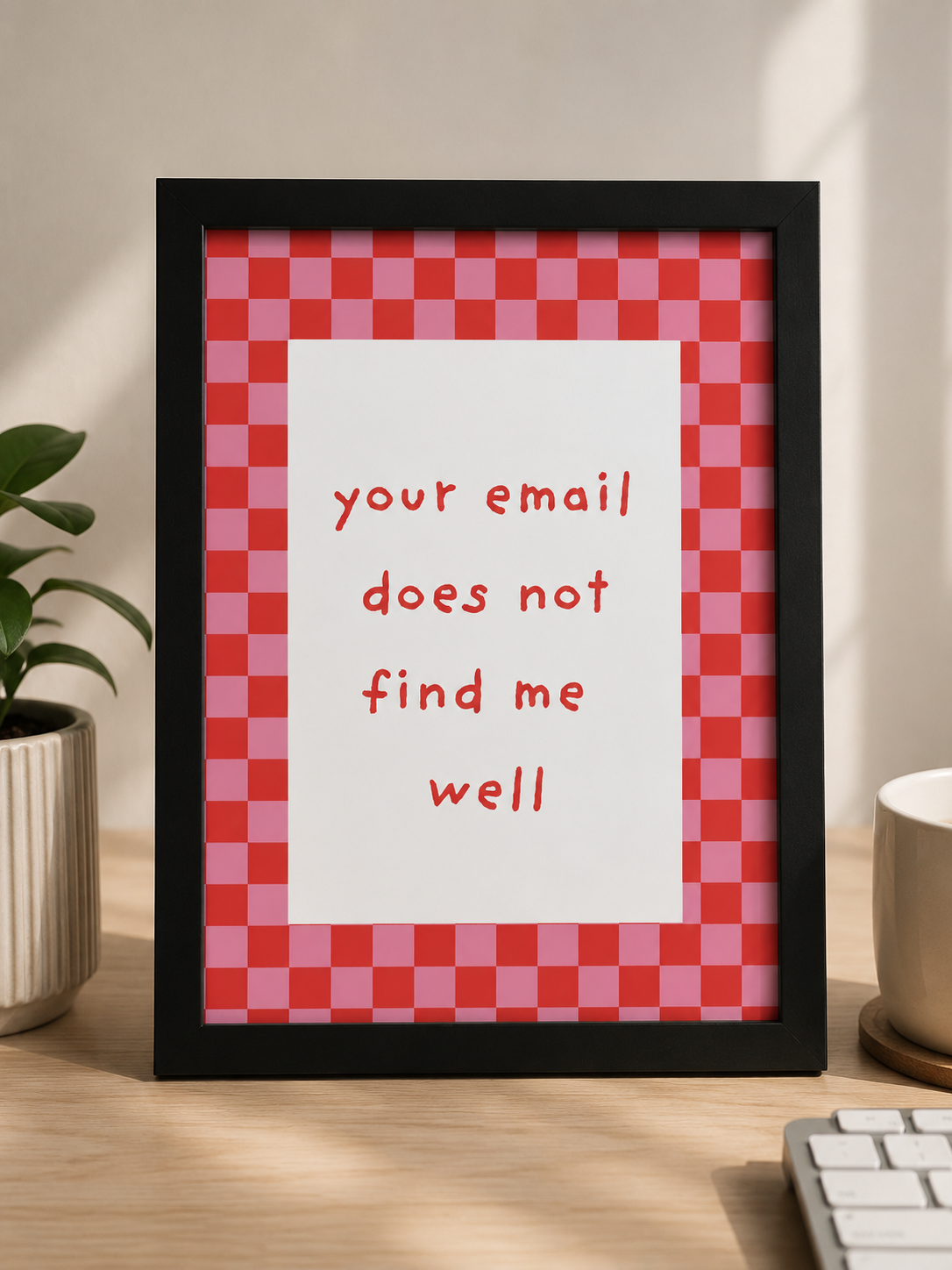 'YOUR EMAIL DOES NOT FIND ME WELL' WFH Work From Home Wall Print