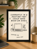 'CURRENTLY IN A MEETING THAT COULD HAVE BEEN AN EMAIL WFH Work From Home Wall Print