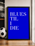 'BLUES TIL I DIE' Football Wall Print