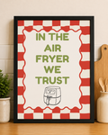 'IN THE AIR FRYER WE TRUST' Kitchen Wall Print